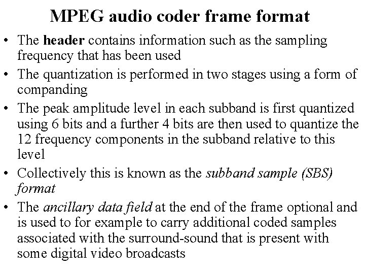 MPEG audio coder frame format • The header contains information such as the sampling