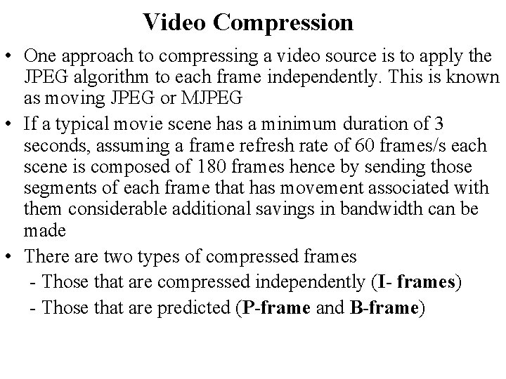 Video Compression • One approach to compressing a video source is to apply the