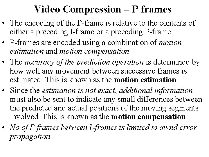 Video Compression – P frames • The encoding of the P-frame is relative to