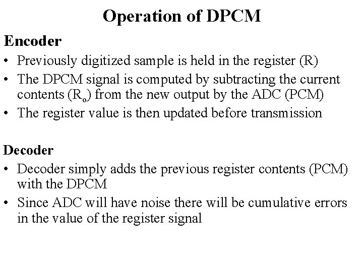 Operation of DPCM Encoder • Previously digitized sample is held in the register (R)