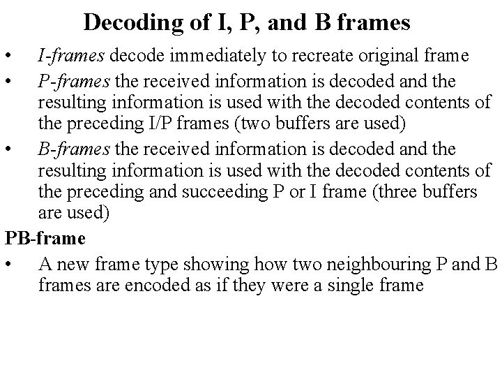 Decoding of I, P, and B frames • • I-frames decode immediately to recreate