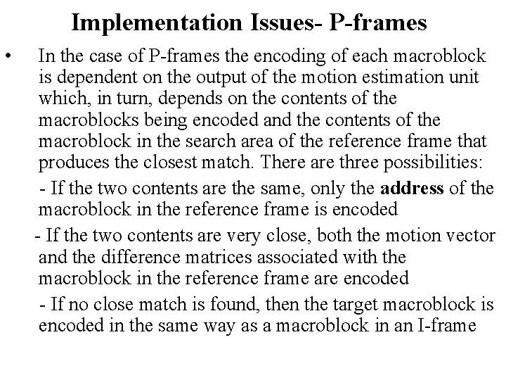 Implementation Issues- P-frames • In the case of P-frames the encoding of each macroblock