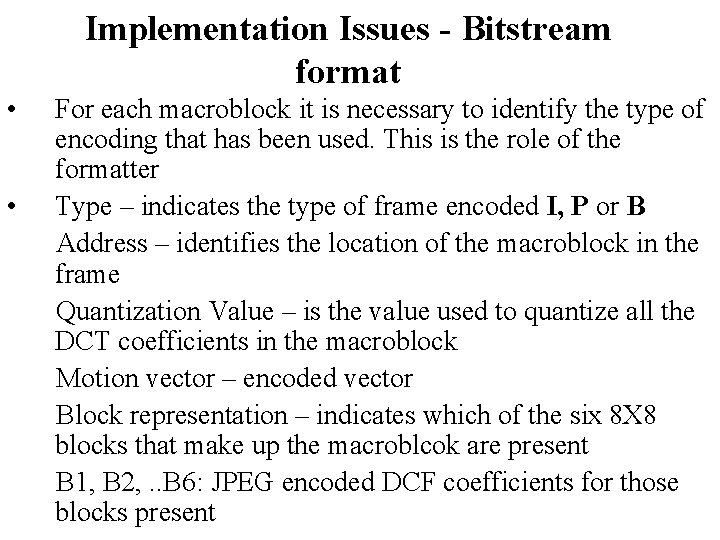 Implementation Issues - Bitstream format • • For each macroblock it is necessary to