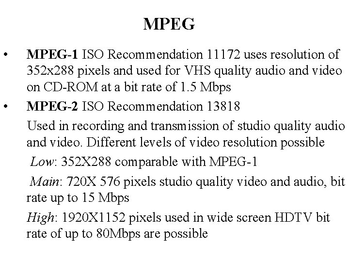 MPEG • • MPEG-1 ISO Recommendation 11172 uses resolution of 352 x 288 pixels