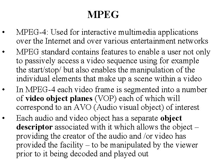 MPEG • • MPEG-4: Used for interactive multimedia applications over the Internet and over