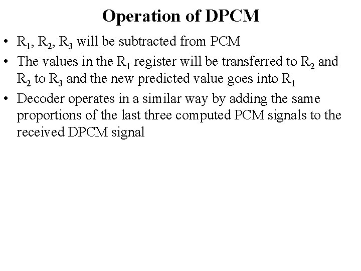 Operation of DPCM • R 1, R 2, R 3 will be subtracted from