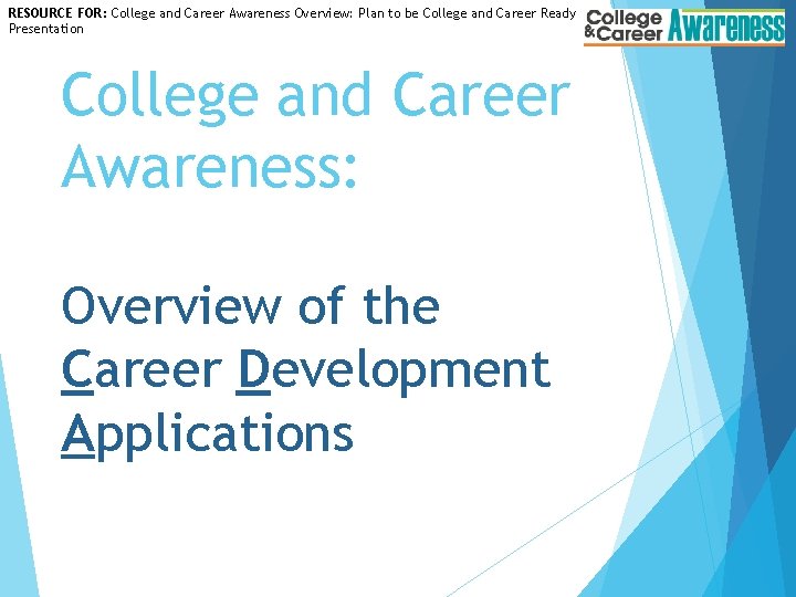 RESOURCE FOR: College and Career Awareness Overview: Plan to be College and Career Ready