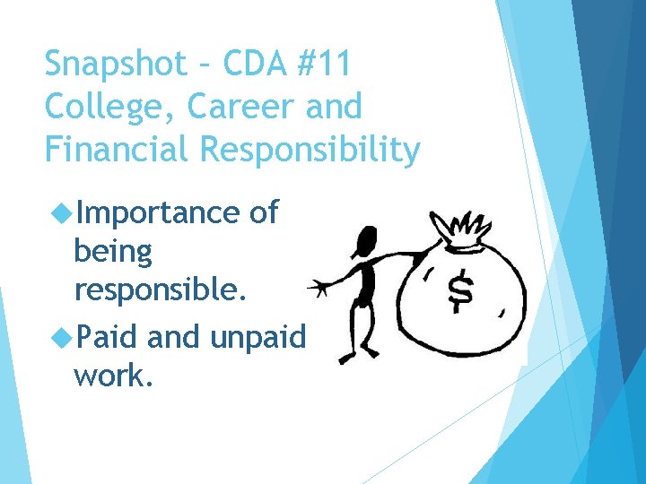 Snapshot – CDA #11 College, Career and Financial Responsibility Importance of being responsible. Paid