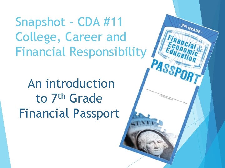 Snapshot – CDA #11 College, Career and Financial Responsibility An introduction to 7 th