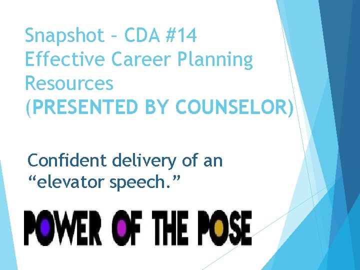 Snapshot – CDA #14 Effective Career Planning Resources (PRESENTED BY COUNSELOR) Confident delivery of