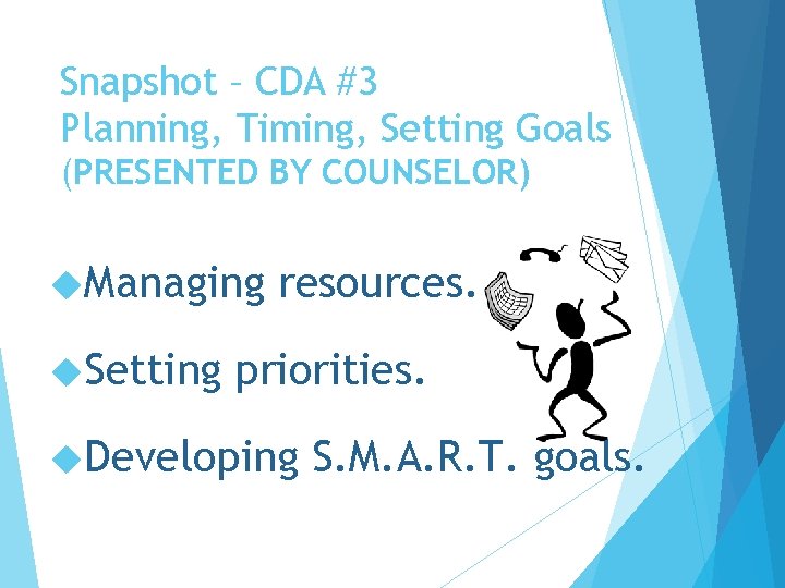 Snapshot – CDA #3 Planning, Timing, Setting Goals (PRESENTED BY COUNSELOR) Managing Setting resources.