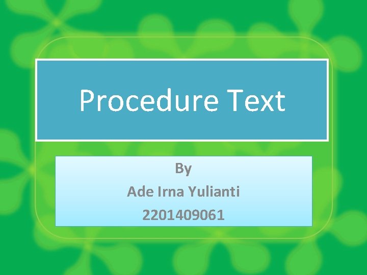 Procedure Text By Ade Irna Yulianti 2201409061 