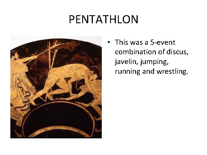 PENTATHLON • This was a 5 -event combination of discus, javelin, jumping, running and