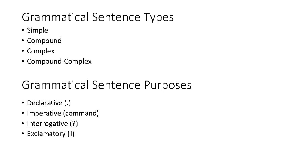 Grammatical Sentence Types • • Simple Compound Complex Compound-Complex Grammatical Sentence Purposes • •