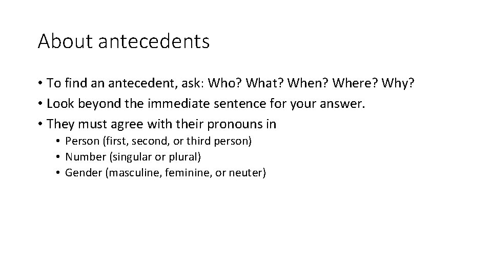 About antecedents • To find an antecedent, ask: Who? What? When? Where? Why? •