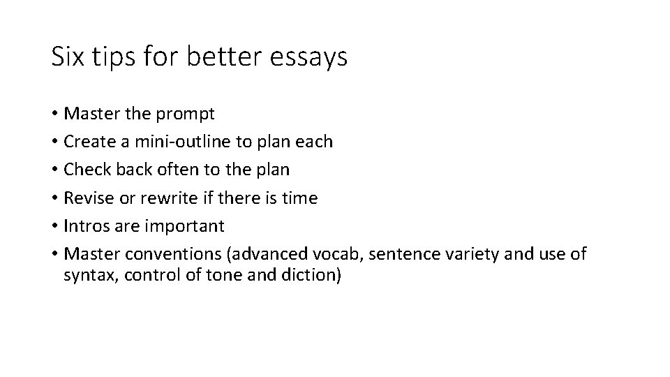 Six tips for better essays • Master the prompt • Create a mini-outline to Six tips for better essays • Master the prompt • Create a mini-outline to