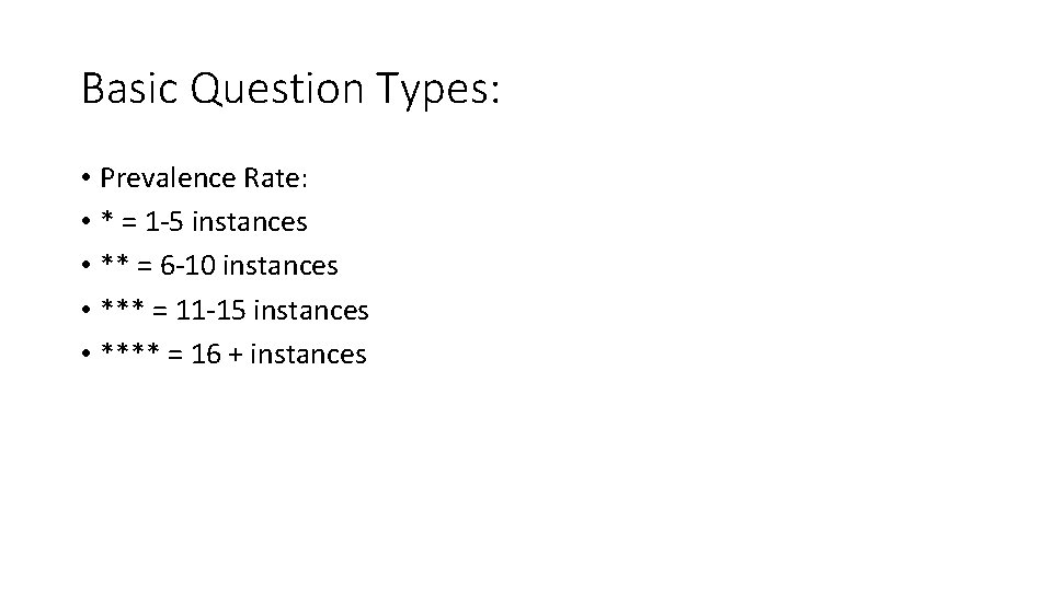 Basic Question Types: • Prevalence Rate: • * = 1 -5 instances • **