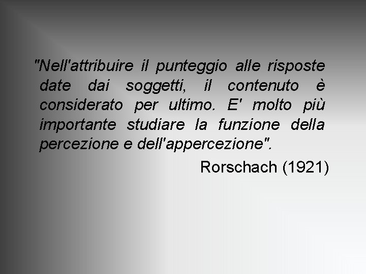 "Nell'attribuire il punteggio alle risposte dai soggetti, il contenuto è considerato per ultimo. E' "Nell'attribuire il punteggio alle risposte dai soggetti, il contenuto è considerato per ultimo. E'