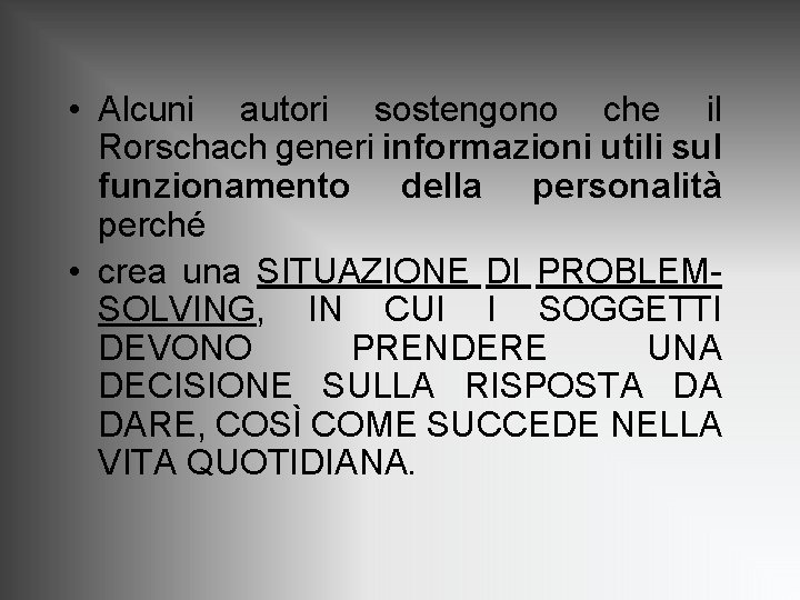 • Alcuni autori sostengono che il Rorschach generi informazioni utili sul funzionamento della • Alcuni autori sostengono che il Rorschach generi informazioni utili sul funzionamento della