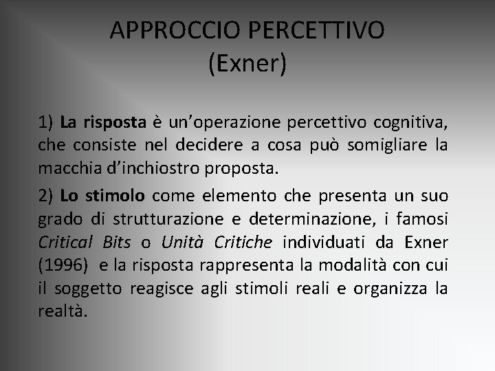 APPROCCIO PERCETTIVO (Exner) 1) La risposta è un’operazione percettivo cognitiva, che consiste nel decidere APPROCCIO PERCETTIVO (Exner) 1) La risposta è un’operazione percettivo cognitiva, che consiste nel decidere