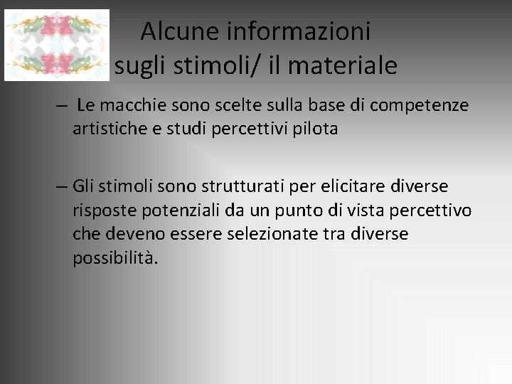 Alcune informazioni sugli stimoli/ il materiale – Le macchie sono scelte sulla base di Alcune informazioni sugli stimoli/ il materiale – Le macchie sono scelte sulla base di