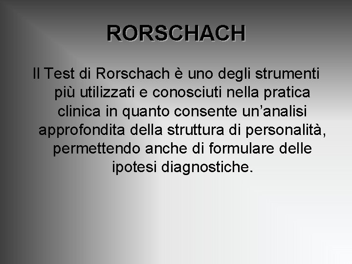 RORSCHACH Il Test di Rorschach è uno degli strumenti più utilizzati e conosciuti nella RORSCHACH Il Test di Rorschach è uno degli strumenti più utilizzati e conosciuti nella