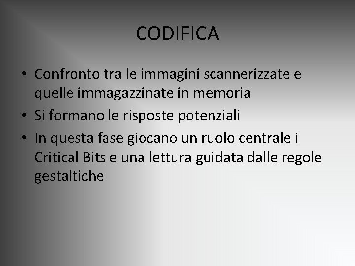 CODIFICA • Confronto tra le immagini scannerizzate e quelle immagazzinate in memoria • Si CODIFICA • Confronto tra le immagini scannerizzate e quelle immagazzinate in memoria • Si
