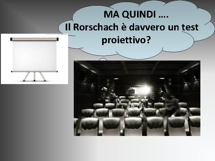 MA QUINDI …. Il Rorschach è davvero un test proiettivo? MA QUINDI …. Il Rorschach è davvero un test proiettivo?