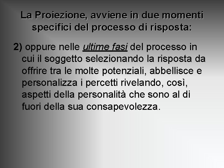La Proiezione, avviene in due momenti specifici del processo di risposta: 2) oppure nelle La Proiezione, avviene in due momenti specifici del processo di risposta: 2) oppure nelle