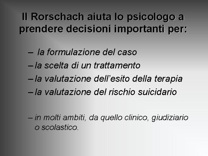 Il Rorschach aiuta lo psicologo a prendere decisioni importanti per: – la formulazione del Il Rorschach aiuta lo psicologo a prendere decisioni importanti per: – la formulazione del