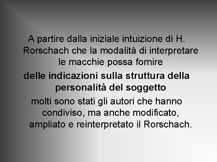 A partire dalla iniziale intuizione di H. Rorschach che la modalità di interpretare le A partire dalla iniziale intuizione di H. Rorschach che la modalità di interpretare le