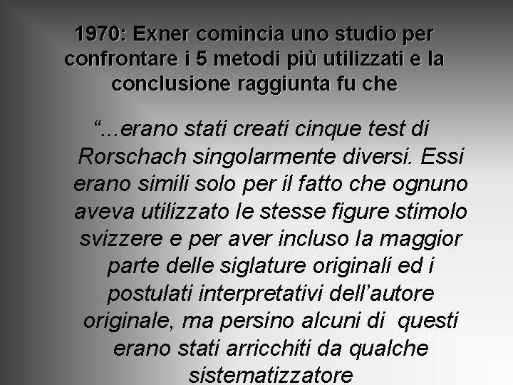 1970: Exner comincia uno studio per confrontare i 5 metodi più utilizzati e la 1970: Exner comincia uno studio per confrontare i 5 metodi più utilizzati e la