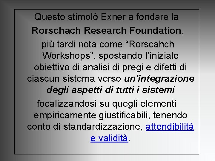 Questo stimolò Exner a fondare la Rorschach Research Foundation, più tardi nota come “Rorscahch Questo stimolò Exner a fondare la Rorschach Research Foundation, più tardi nota come “Rorscahch