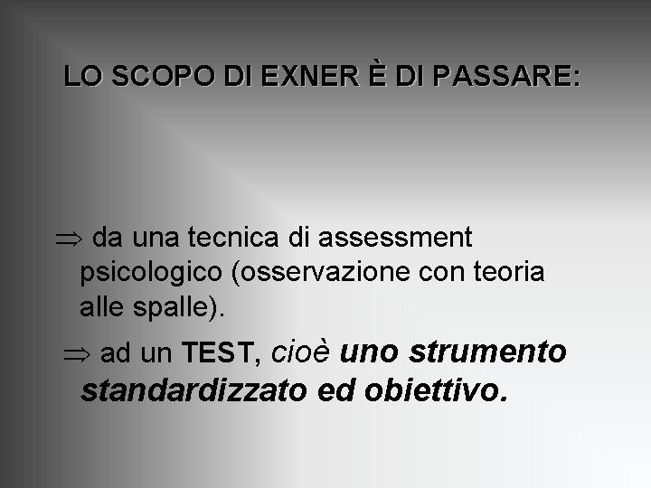 LO SCOPO DI EXNER È DI PASSARE: da una tecnica di assessment psicologico (osservazione LO SCOPO DI EXNER È DI PASSARE: da una tecnica di assessment psicologico (osservazione