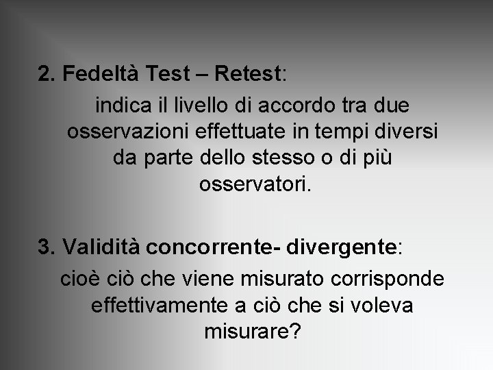 2. Fedeltà Test – Retest: indica il livello di accordo tra due osservazioni effettuate 2. Fedeltà Test – Retest: indica il livello di accordo tra due osservazioni effettuate