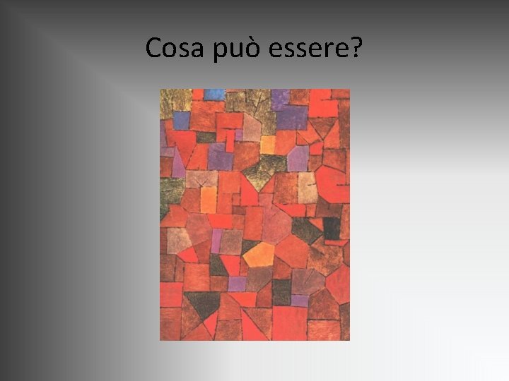 Cosa può essere? Cosa può essere?