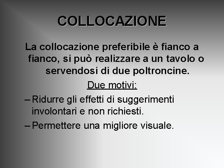 COLLOCAZIONE La collocazione preferibile è fianco a fianco, si può realizzare a un tavolo COLLOCAZIONE La collocazione preferibile è fianco a fianco, si può realizzare a un tavolo
