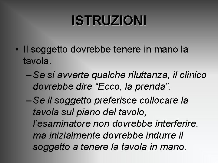 ISTRUZIONI • Il soggetto dovrebbe tenere in mano la tavola. – Se si avverte ISTRUZIONI • Il soggetto dovrebbe tenere in mano la tavola. – Se si avverte