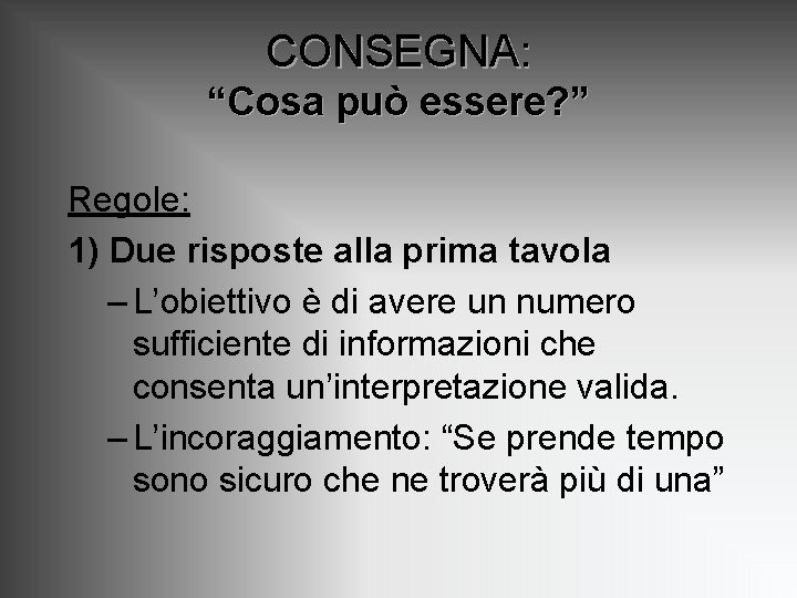 CONSEGNA: “Cosa può essere? ” Regole: 1) Due risposte alla prima tavola – L’obiettivo CONSEGNA: “Cosa può essere? ” Regole: 1) Due risposte alla prima tavola – L’obiettivo
