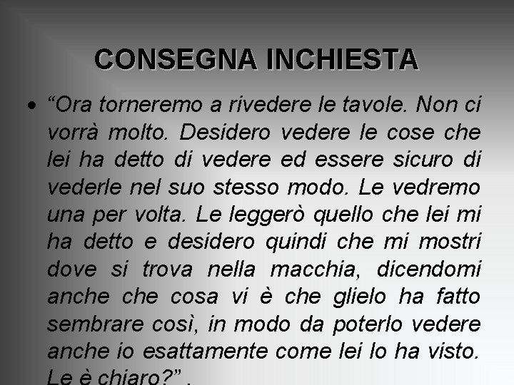 CONSEGNA INCHIESTA · “Ora torneremo a rivedere le tavole. Non ci vorrà molto. Desidero CONSEGNA INCHIESTA · “Ora torneremo a rivedere le tavole. Non ci vorrà molto. Desidero
