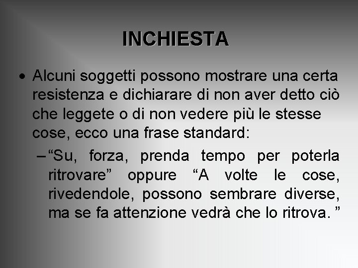 INCHIESTA · Alcuni soggetti possono mostrare una certa resistenza e dichiarare di non aver INCHIESTA · Alcuni soggetti possono mostrare una certa resistenza e dichiarare di non aver