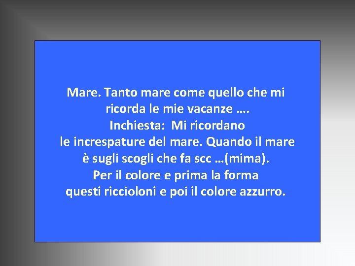 Mare. Tanto mare come quello che mi ricorda le mie vacanze …. Inchiesta: Mi Mare. Tanto mare come quello che mi ricorda le mie vacanze …. Inchiesta: Mi