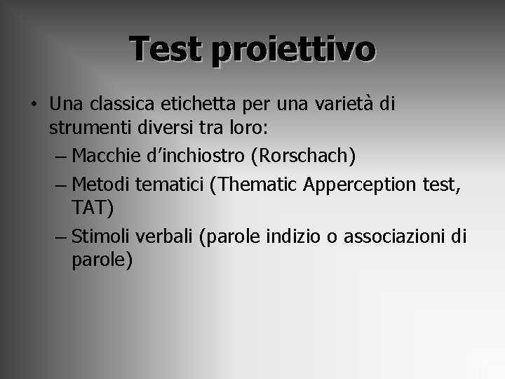 Test proiettivo • Una classica etichetta per una varietà di strumenti diversi tra loro: Test proiettivo • Una classica etichetta per una varietà di strumenti diversi tra loro: