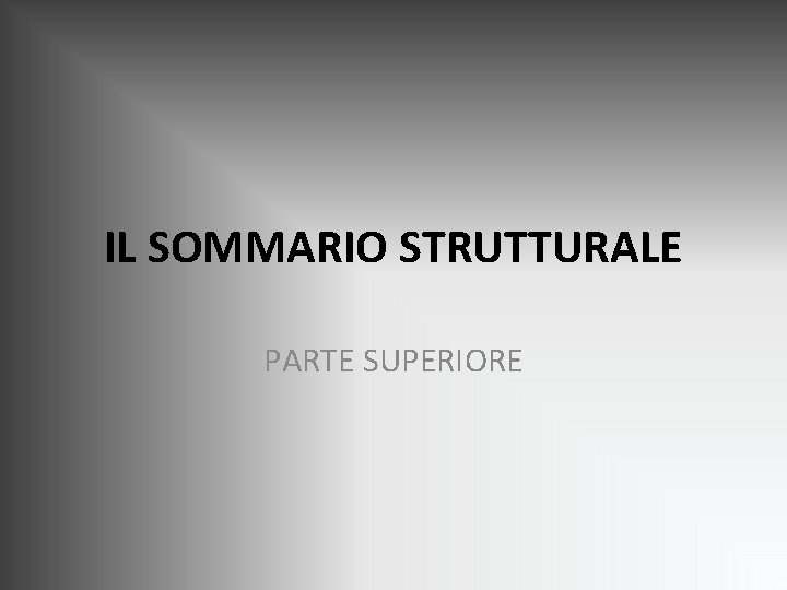 IL SOMMARIO STRUTTURALE PARTE SUPERIORE IL SOMMARIO STRUTTURALE PARTE SUPERIORE