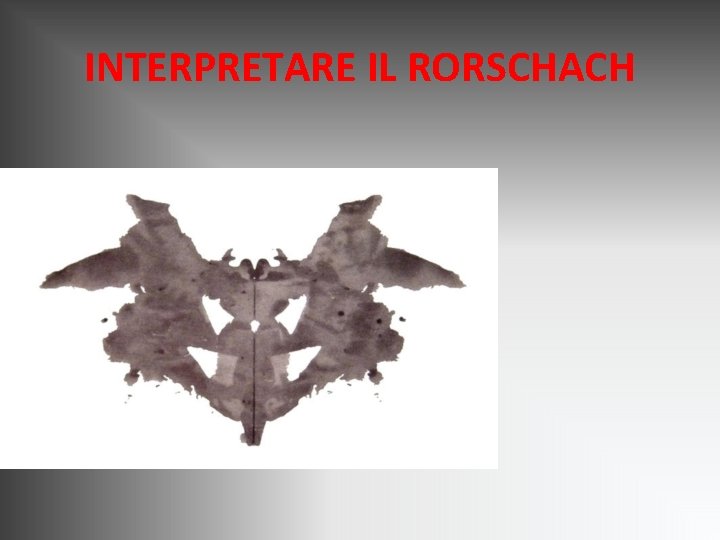 INTERPRETARE IL RORSCHACH INTERPRETARE IL RORSCHACH