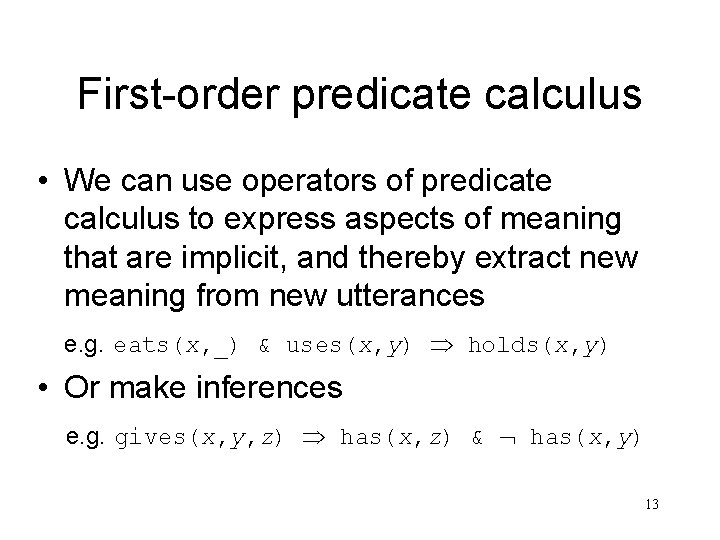 First-order predicate calculus • We can use operators of predicate calculus to express aspects