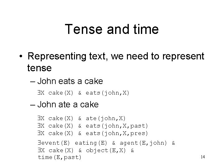 Tense and time • Representing text, we need to represent tense – John eats