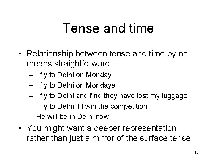 Tense and time • Relationship between tense and time by no means straightforward –