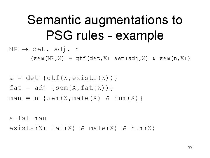 Semantic augmentations to PSG rules - example NP det, adj, n {sem(NP, X) =