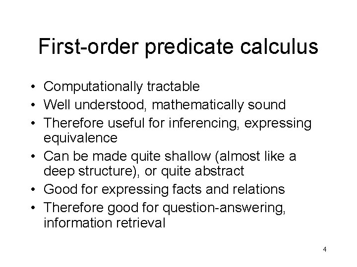 First-order predicate calculus • Computationally tractable • Well understood, mathematically sound • Therefore useful